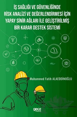 İş Sağlığı ve Güvenliğinde Risk Analizi ve Değerlendirmesi İçin Yapay Sinir Ağları ile Geliştirilmiş Bir Karar Destek Sistemi – Muhammed Fatih Alaeddinoğlu – Gece Kitaplığı kitap kapağı