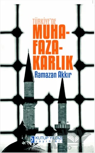 Türkiye'de Muhafazakarlık – Ramazan Akkır – Kutup Yıldızı Yayınları kitap kapağı