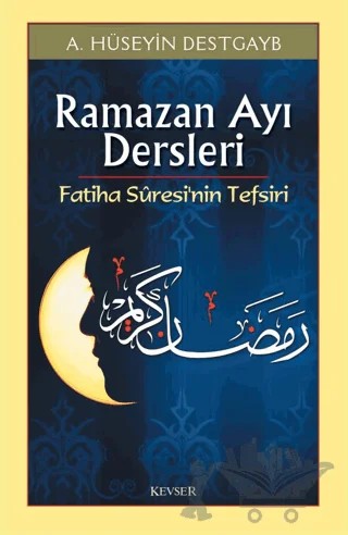 Ramazan Ayı Dersleri Fatiha Suresi’nin Tefsiri – A. Hüseyin Destgayb – Kevser Yayınları kitap kapağı