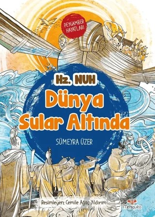 Dünya Sular Altında - Peygamber Hayatları: Hz. Nuh – Sümeyra Üzer – Mosquito Yayınları kitap kapağı