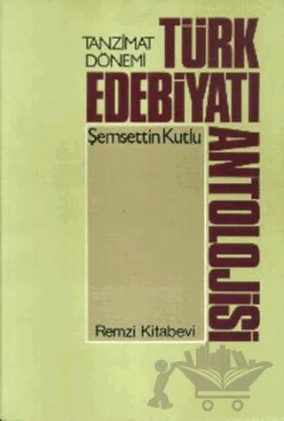 Tanzimat Dönemi Türk Edebiyatı Antolojisi – Şemsettin Kutlu – Remzi Kitabevi kitap kapağı