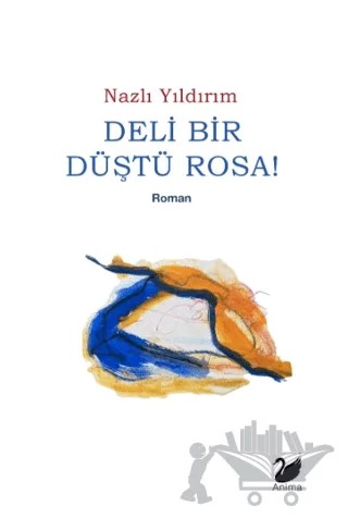 Deli Bir Düştü Rosa! – Nazlı Yıldırım – Anima Yayınları kitap kapağı