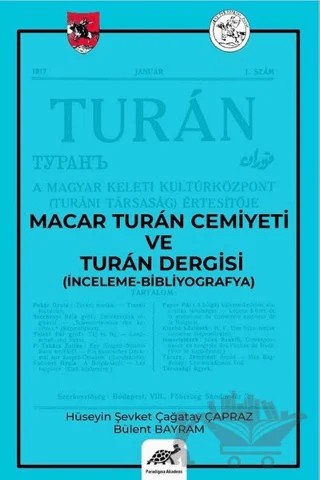 Macar Turan Cemiyeti ve Turan Dergisi (İnceleme - Bibliyografya) – Bülent Bayram, Hüseyin Şevket Çağatay Çapraz – Paradigma Akademi Yayınları kitap kapağı