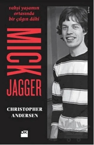 Mick Jagger - Vahşi Yaşamın Ortasında Bir Çılgın Dahi – Christopher Andersen – Doğan Kitap kitap kapağı