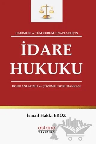 Hakimlik ve Tüm Kurum Sınavları İçin İdare Hukuku Konu Anlatımlı ve Çözümlü Soru Bankası – İsmail Hakkı Eröz – Astana Yayınları kitap kapağı