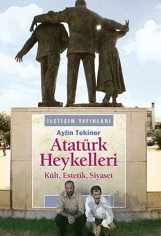 Atatürk Heykelleri – Aylin Tekiner – İletişim Yayınevi kitap kapağı