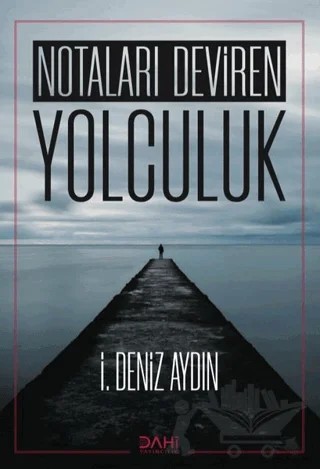 Notaları Deviren Yolculuk – İ. Deniz Aydın – Dahi Yayıncılık kitap kapağı