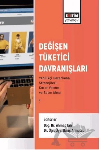 Değişen Tüketici Davranışları – Yusuf Kılıç, Ali Çağlar Çakmak, Mert Aktaş, Sinan Çavuşoğlu, Muhammed Furkan Tan, Yakup Durmaz, Leyla Akdoğan, Merve Taşdemir, Metin Sürme, Harun Reşit Gündoğan, Emine Ayhan, İsmail Gün, Musa Çakır – Eğitim Yayınevi - Bilimsel Eserler kitap kapağı