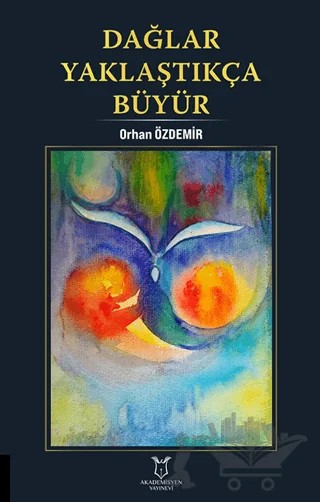 Dağlar Yaklaştıkça Büyür – Orhan Özdemir – Akademisyen Kitabevi kitap kapağı
