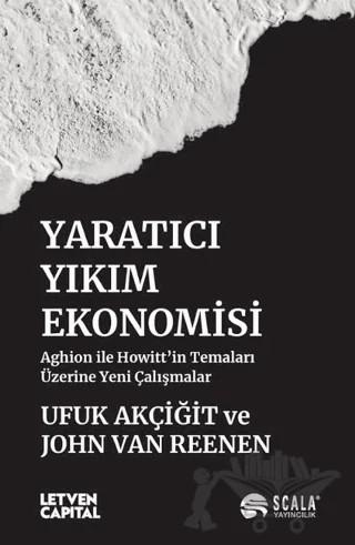 Yaratıcı Yıkım Ekonomisi – Ufuk Akçiğit, John Van Reenen – Scala Yayıncılık kitap kapağı
