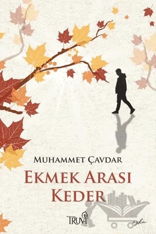 Ekmek Arası Keder – Muhammet Çavdar – Truva Yayınları kitap kapağı
