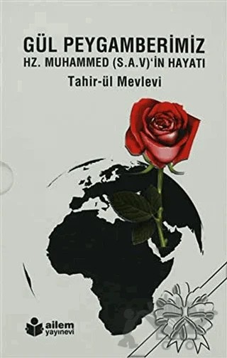 Gül Peygamberimiz Hz. Muhammed (S.A.V)’in Hayatı – Tahir'ül-Mevlevi – Ailem Yayınları kitap kapağı