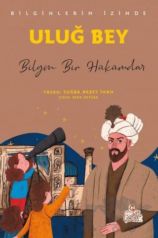 Uluğ Bey - Bilginlerin İzinde – Tuğba Akbey İnan – Nesil Çocuk Yayınları kitap kapağı