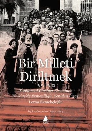 Bir Milleti Diriltmek 1919-1933 – Lerna Ekmekçioğlu – Aras Yayıncılık kitap kapağı