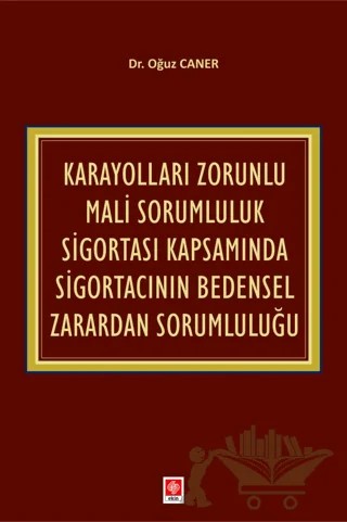 Karayolları Zorunlu Mali Sorumluluk Sigortası Kapsamında Sigortacının Bedensel Zarardan Sorumluluğu – Oğuz Caner – Ekin Basım Yayın kitap kapağı