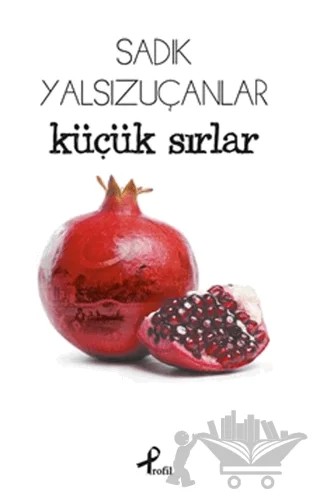 Küçük Sırlar – Sadık Yalsızuçanlar – Profil Kitap kitap kapağı
