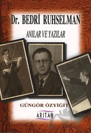 Dr. Bedri Ruhselman  Anılar ve Yazılar – Güngör Özyiğit – Arıtan Yayınevi kitap kapağı
