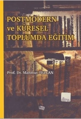 Postmodern Ve Küresel Toplumda Eğitim – Mahmut Tezcan – Anı Yayıncılık kitap kapağı