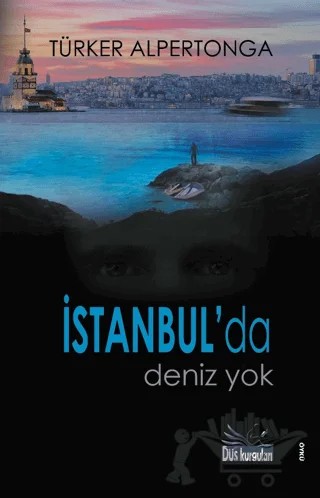 İstanbul'da Deniz Yok – Türker Alpertonga – Düş Kurguları Yayıncılık kitap kapağı