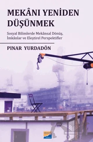 Mekanı Yeniden Düşünmek – Pınar Yurdadön – Siyasal Kitabevi - Akademik Kitaplar kitap kapağı