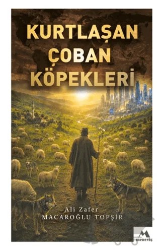 Kurtlaşan Çoban Köpekleri – Ali Zafer Macaroğlu Topşir – Meneviş Yayınları kitap kapağı