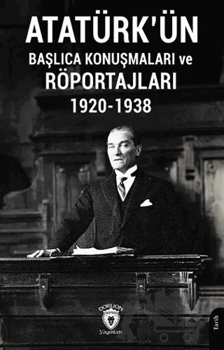 Atatürk'ün Başlıca Konuşmaları ve Röportajları 1920-1938 – Kolektif – Dorlion Yayınları kitap kapağı