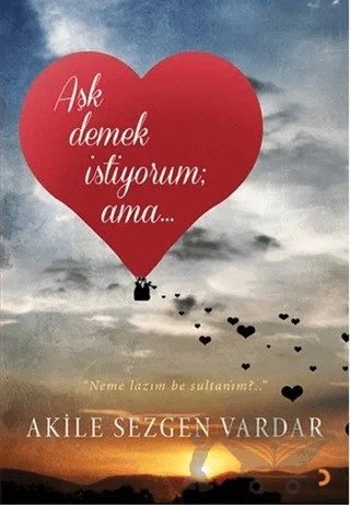 Aşk Demek İstiyorum ama… – Akile Sezgen Vardar – Cinius Yayınları kitap kapağı