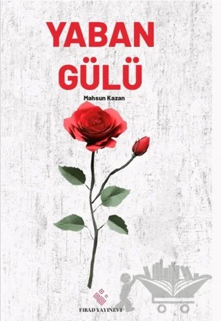 Yaban Gülü – Mahsun Kazan – Fırad Yayınları kitap kapağı
