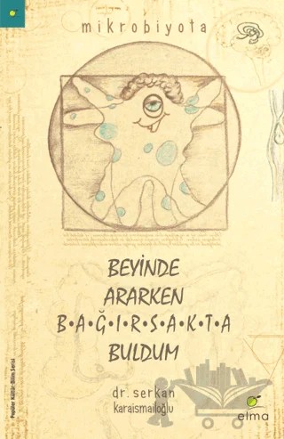Beyinde Ararken Bağırsakta Buldum – Serkan Karaismailoğlu – ELMA Yayınevi kitap kapağı