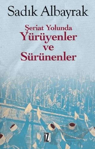 Şeriat Yolunda Yürüyenler ve Sürünenler – Sadık Albayrak – İz Yayıncılık kitap kapağı