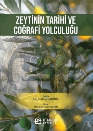 Zeytinin Tarihi ve Coğrafi Yolculuğu – Sinan Keskin – Efe Akademi Yayınları kitap kapağı