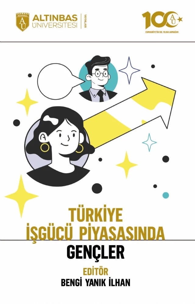 Türkiye İşgücü Piyasasında Gençler – Ayşe Aylin Bayar, Bengi Yanık İlhan, Deniz Erer, Çağatay Vişne, Elif Erer, Gözde Bozkurt, Gülçin Taşkıran, Hasan Sadık Tatlı, M. Burak Önemli, Melih Sefa Yavuz, Nebile Korucu-Gumüşoğlu, Nursel Aydıner-Avşar, Volkan Öngel, Yasin Çalışkan – Altınbaş Üniversitesi Yayınları kitap kapağı