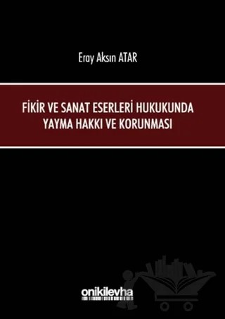 Fikir ve Sanat Eserleri Hukukunda Yayma Hakkı ve Korunması – Eray Aksın Atar – On İki Levha Yayınları kitap kapağı