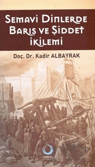 Semavi Dinlerde Barış ve Şiddet İkilemi – Kadir Albayrak – Sarkaç Yayınları kitap kapağı