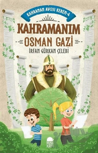 Kahramanım Osman Gazi - Kahraman Avcısı Kerem 4 – İrfan Gürkan Çelebi – Mavi Kirpi Yayınları kitap kapağı