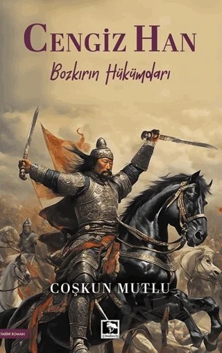 Cengiz Han/ Bozkırın Hükümdarı – Çoşkun Mutlu – Çınaraltı Yayınları kitap kapağı