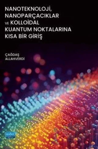 Nanoteknoloji, Nanoparçacıklar ve Kolloidal Kuantum Noktalarına Kısa Bir Giriş – Çağdaş Allahverdi – Nobel Akademik Yayıncılık kitap kapağı