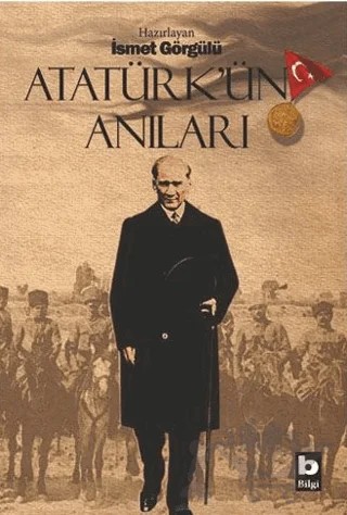 Atatürk’ün Anıları – İsmet Görgülü – Bilgi Yayınevi kitap kapağı