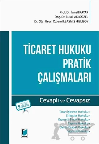 Ticaret Hukuku Pratik Çalışmaları – Burak Adıgüzel, İsmail Kayar, Özlem İlbasmış Hızlısoy – Adalet Yayınevi kitap kapağı