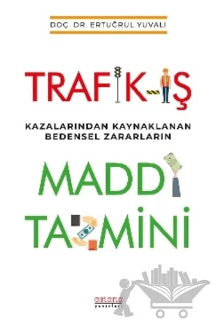 Trafik-İş Kazalarından Kaynaklanan Bedensel Zararların Maddi Tazmini – Ertuğrul Yuvalı – Astana Yayınları kitap kapağı