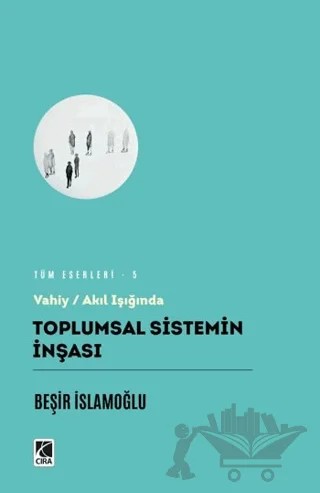 Toplumsal Sistemin İnşası – Beşir İslamoğlu – Çıra Yayınları kitap kapağı