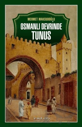 Osmanlı Devrinde Tunus – Mehmet Maksudoğlu – İnkılab Yayınları kitap kapağı