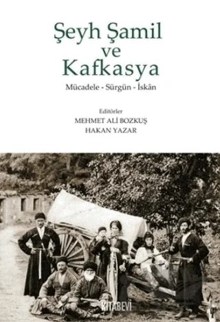 Şeyh Şamil ve Kafkasya – Hakan Yazar, Mehmet Ali Bozkuş – Kitabevi Yayınları kitap kapağı