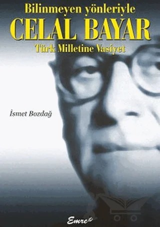 Bilinmeyen Yönleriyle Celal Bayar – İsmet Bozdağ – Emre Yayınları kitap kapağı