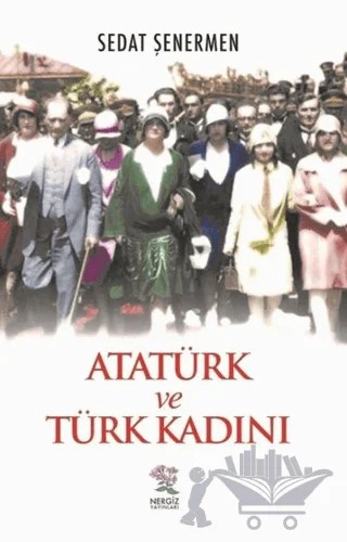 Atatürk ve Türk Kadını – Sedat Şenermen – Nergiz Yayınları kitap kapağı