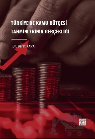 Türkiye'de Kamu Bütçesi Tahminlerinin Gerçekliği – Berat Kara – Gazi Kitabevi kitap kapağı
