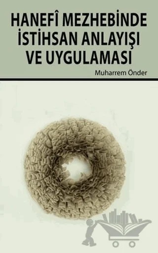 Hanefi Mezhebinde İstihsan Anlayışı ve Uygulanması – Muharrem Önder – Hikmetevi Yayınları kitap kapağı