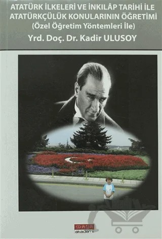 Atakürk İlkeleri ve İnkılap Tarihi ile Atatürkçülük Konularının Öğretimi – Kadir Ulusoy – Maya Akademi Yayınları kitap kapağı