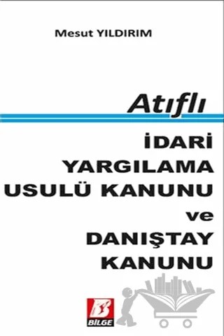 Atıflı İdari Yargılama Usulü Kanunu ve Danıştay Kanunu – Mesut Yıldırım – Bilge Yayınevi kitap kapağı