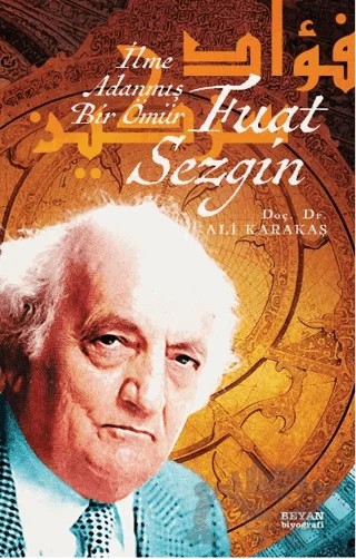 Fuat Sezgin İlme Adanmış Bir Ömür – Ali Karakaş – Beyan Yayınları kitap kapağı